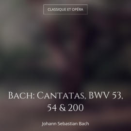 Bach: Cantatas, BWV 53, 54 & 200