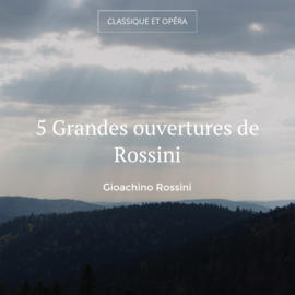 5 Grandes ouvertures de Rossini