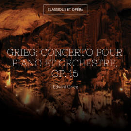 Grieg: Concerto pour piano et orchestre, Op. 16