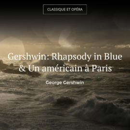 Gershwin: Rhapsody in Blue & Un américain à Paris