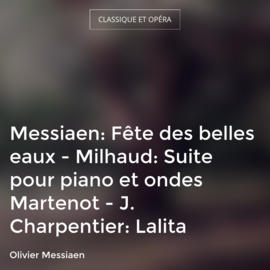 Messiaen: Fête des belles eaux - Milhaud: Suite pour piano et ondes Martenot - J. Charpentier: Lalita