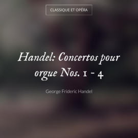 Handel: Concertos pour orgue Nos. 1 - 4