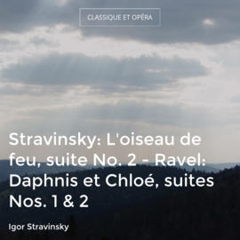 Stravinsky: L'oiseau de feu, suite No. 2 - Ravel: Daphnis et Chloé, suites Nos. 1 & 2