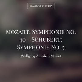 Mozart: Symphonie No. 40 - Schubert: Symphonie No. 5
