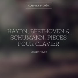 Haydn, Beethoven & Schumann: Pièces pour clavier