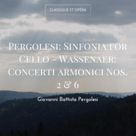 Pergolesi: Sinfonia for Cello - Wassenaer: Concerti armonici Nos. 2 & 6