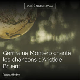 Germaine Montero chante les chansons d'Aristide Bruant