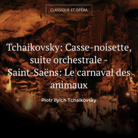 Tchaikovsky: Casse-noisette, suite orchestrale - Saint-Saëns: Le carnaval des animaux