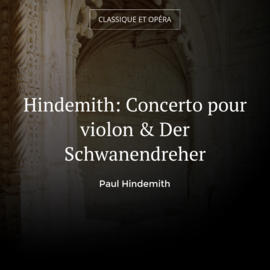 Hindemith: Concerto pour violon & Der Schwanendreher