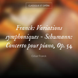 Franck: Variations symphoniques - Schumann: Concerto pour piano, Op. 54