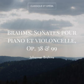 Brahms: Sonates pour piano et violoncelle, Op. 38 & 99