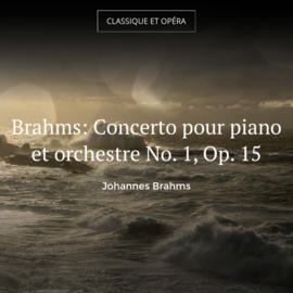 Brahms: Concerto pour piano et orchestre No. 1, Op. 15