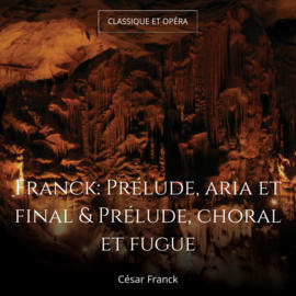 Franck: Prélude, aria et final & Prélude, choral et fugue