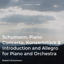 Schumann: Piano Concerto, Konzertstück & Introduction and Allegro for Piano and Orchestra