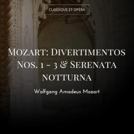 Mozart: Divertimentos Nos. 1 - 3 & Serenata notturna