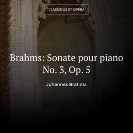 Brahms: Sonate pour piano No. 3, Op. 5