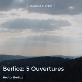 Berlioz: 5 Ouvertures