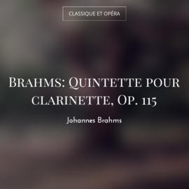 Brahms: Quintette pour clarinette, Op. 115