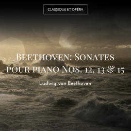 Beethoven: Sonates pour piano Nos. 12, 13 & 15