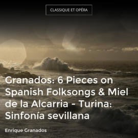 Granados: 6 Pieces on Spanish Folksongs & Miel de la Alcarria - Turina: Sinfonía sevillana