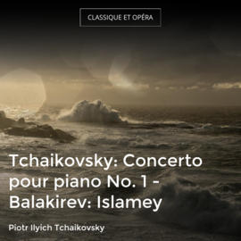 Tchaikovsky: Concerto pour piano No. 1 - Balakirev: Islamey
