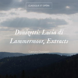 Donizetti: Lucia di Lammermoor, Extracts