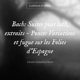 Bach: Suites pour luth, extraits - Ponce: Variations et fugue sur les Folies d'Espagne