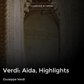Verdi: Aida, Highlights