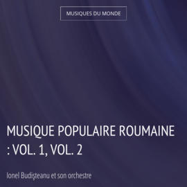 Musique populaire roumaine : vol. 1, vol. 2