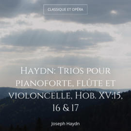 Haydn: Trios pour pianoforte, flûte et violoncelle, Hob. XV:15, 16 & 17