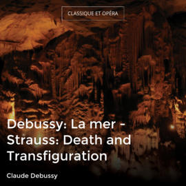Debussy: La mer - Strauss: Death and Transfiguration