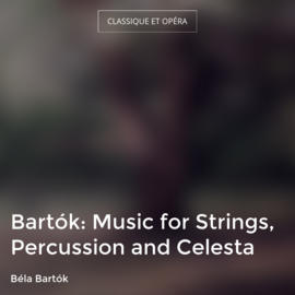 Bartók: Music for Strings, Percussion and Celesta