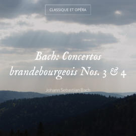 Bach: Concertos brandebourgeois Nos. 3 & 4
