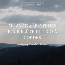 Mozart: 4 Quatuors pour flûte et trio à cordes