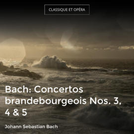 Bach: Concertos brandebourgeois Nos. 3, 4 & 5