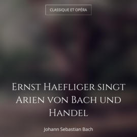 Ernst Haefliger singt Arien von Bach und Handel