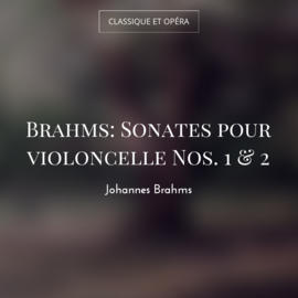 Brahms: Sonates pour violoncelle Nos. 1 & 2
