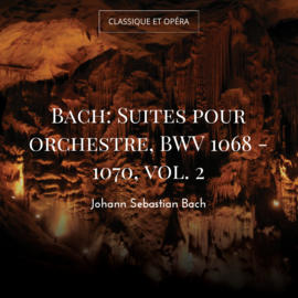 Bach: Suites pour orchestre, BWV 1068 - 1070, vol. 2