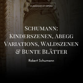 Schumann: Kinderszenen, Abegg Variations, Waldszenen & Bunte Blätter