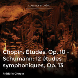Chopin: Études, Op. 10 - Schumann: 12 études symphoniques, Op. 13