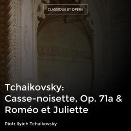 Tchaikovsky: Casse-noisette, Op. 71a & Roméo et Juliette