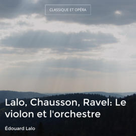 Lalo, Chausson, Ravel: Le violon et l'orchestre