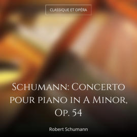Schumann: Concerto pour piano in A Minor, Op. 54
