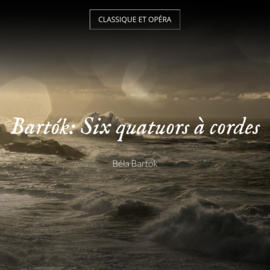 Bartók: Six quatuors à cordes
