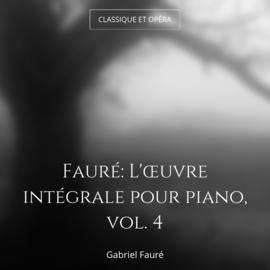 Fauré: L'œuvre intégrale pour piano, vol. 4