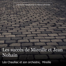 Les succès de Mireille et Jean Nohain