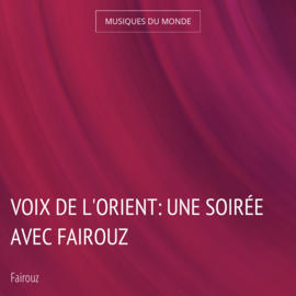 Voix de l'orient: Une soirée avec Fairouz