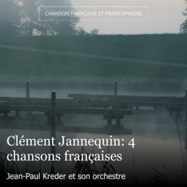 Clément Jannequin: 4 chansons françaises
