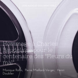 Hommage à Charles Baudelaire pour le centenaire des "Fleurs du mal"