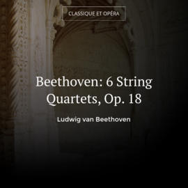 Beethoven: 6 String Quartets, Op. 18